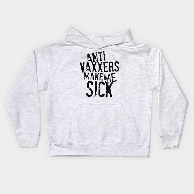 Anti Vaxxers Make Me Sick Kids Hoodie by darklordpug